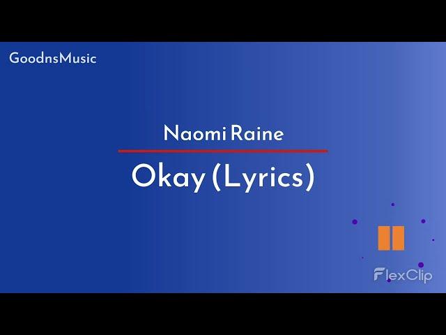 Okay (Lyrics) - Naomi Raine