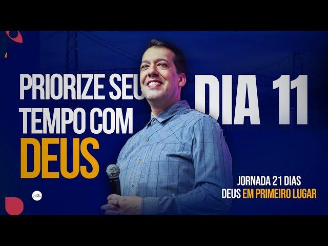 PRIORIZE SEU TEMPO COM DEUS - Dia 11 | Jornada 21 Dias