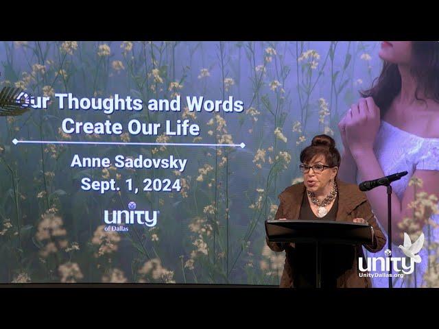 “Our Thoughts & Words Create Our Life” Sunday Service with Anne Sadovsky, Sun., Sept. 1, 11 am CDT