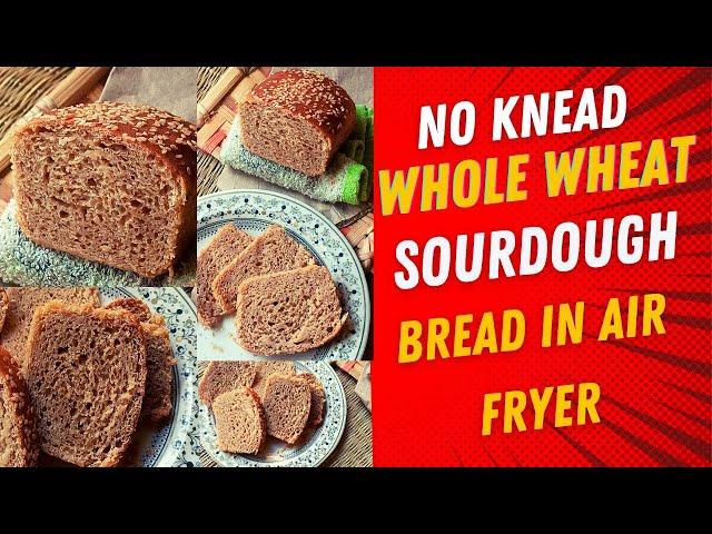 Is sourdough the healthiest bread? Easy No-knead Sourdough Bread Whole Wheat Recipe in Air Fryer