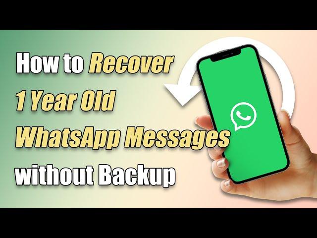 How to Recover 1 or 4 Year Old WhatsApp Messages without Backup