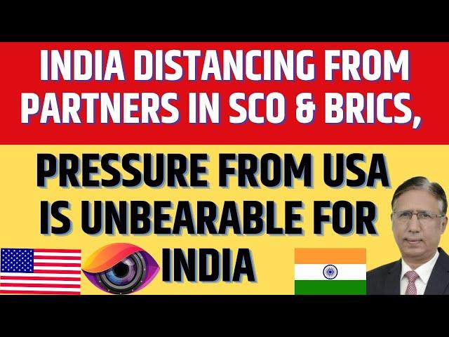 India Distancing from Partners in SCO & BRICS, Pressure from US is Unbearable for India