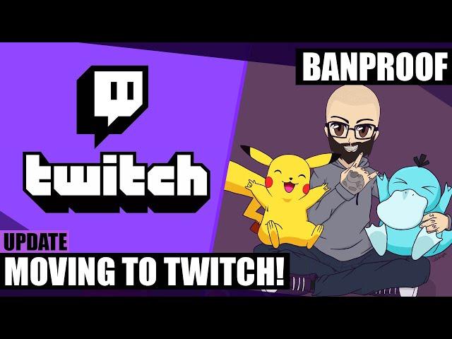 Banproof Streams moving to Twitch!!!