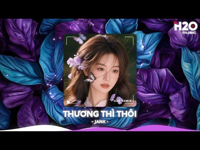 Thương Thì Thôi Remix, Người Ta Hạnh Phúc Êm Đềm Mà Sao Anh Cứ Chênh VênhNhạc Remix TikTok 2025