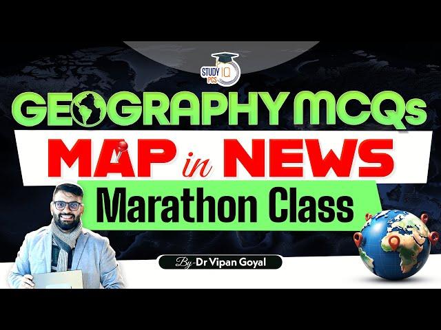 Geography Maps in News l Geography Map Based MCQs Marathon Class for All Exams By Dr Vipan Goyal