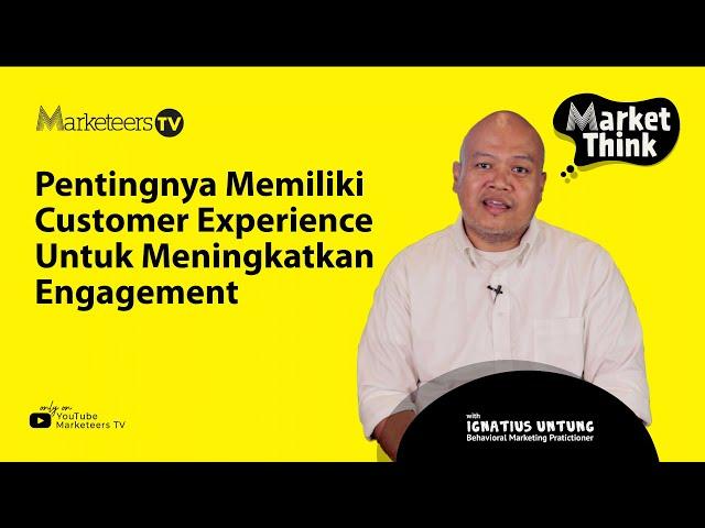 Agar Pelanggan Loyal, Ketahui Cara Tingkatkan Customer Experience - Market Think #42