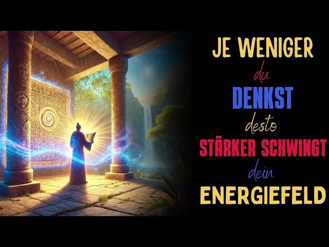 Antike Technik: Je weniger du denkst, desto stärker schwingt dein Energiefeld!