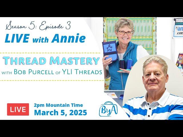 S5, Ep 3: Thread Mastery with Bob Purcell of YLI Threads (LIVE with Annie)