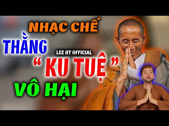 THẰNG " KU TUỆ " - LEE HT OFFICIAL [ NHẠC CHẾ ]