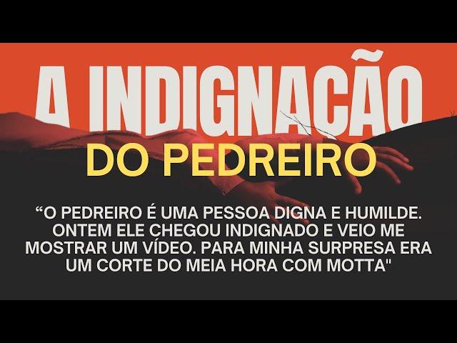 "O pedreiro me mostrou um vídeo: era o Meia Hora com Motta!"