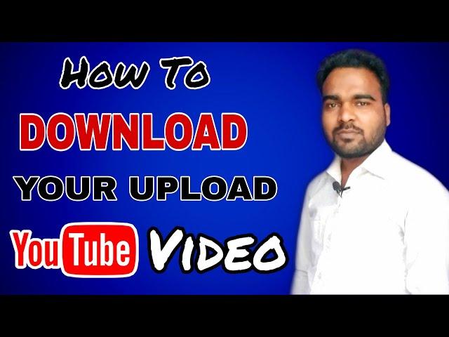 How to Download Your Upload Youtube Video With Original Quality Size | Download Youtube Video