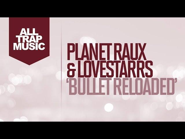 PREMIERE: Planet Raux & Lovestarrs - Bullet Reloaded