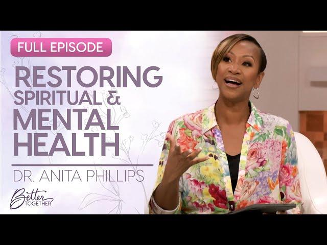 Dr. Anita Phillips: Restoring Your Spiritual & Mental Health | FULL EPISODE | Better Together on TBN