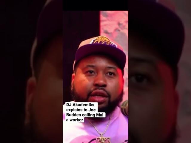 DJ Akademiks explains calling Mal from the Joe Budden Podcast a worker