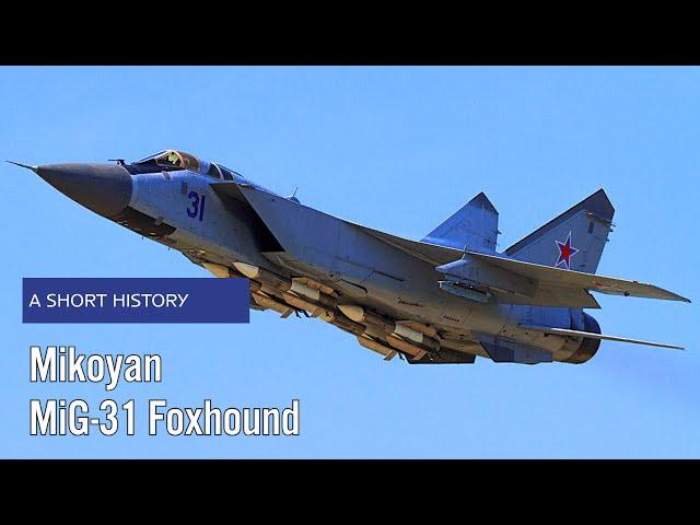 Mikoyan Mig-31 Foxhound - A Short History