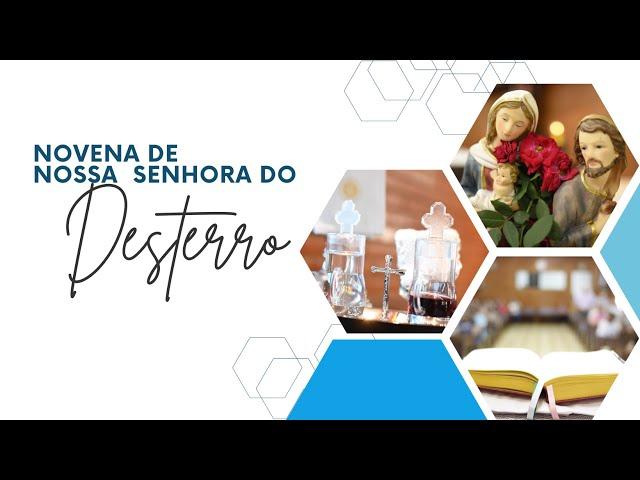 Missa e Novena de Nossa Senhora do Desterro 13/11/2024 - 15h