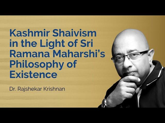 Kashmir Shaivism in the Light of Sri Ramana Maharshi’s Philosophy of Existence by Dr. Rajshekar