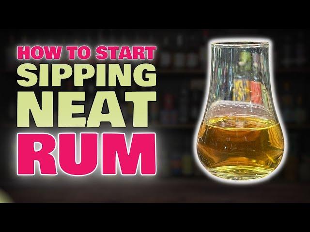 How to get into Sipping Rum NEAT - Where do you Start if you're a Beginner?