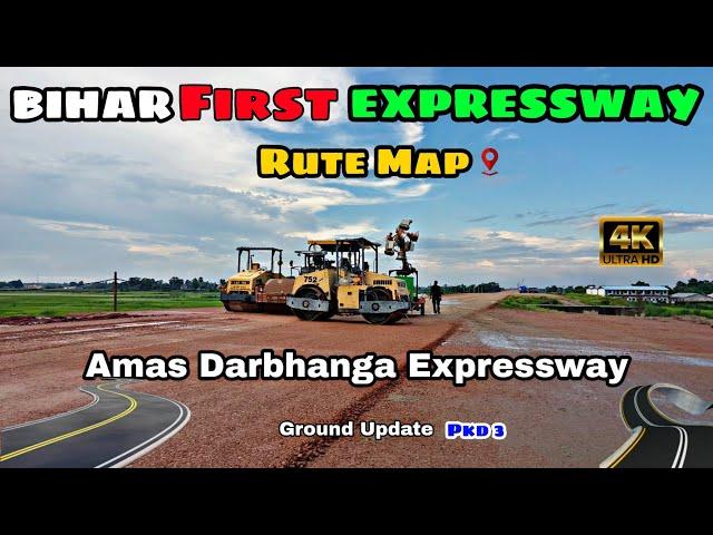 Amas Darbhanga Expressway | Ground Update | Packedge 3 Latest Update | Amas Darbhanga Rout Map |