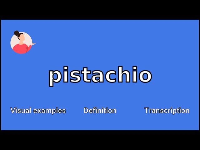 PISTACHIO - Meaning and Pronunciation