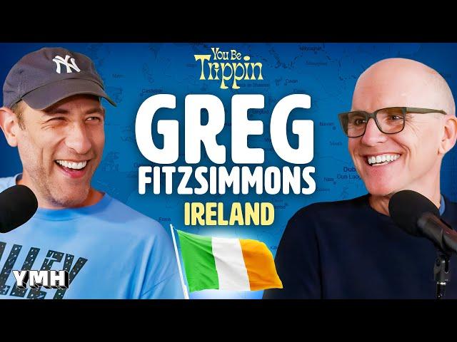 Ireland w/ Greg Fitzsimmons | You Be Trippin' with Ari Shaffir