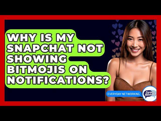 Why Is My Snapchat Not Showing Bitmojis on Notifications? - Everyday-Networking