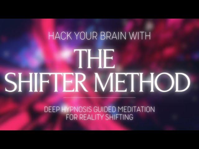 MASTER SHIFTING BY HACKING YOUR BRAIN - THE SHIFTER METHOD