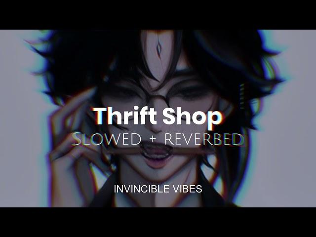 Thrift Shop - Macklemore & Ryan Lewis | Slowed + Reverbed | Thug Vibes