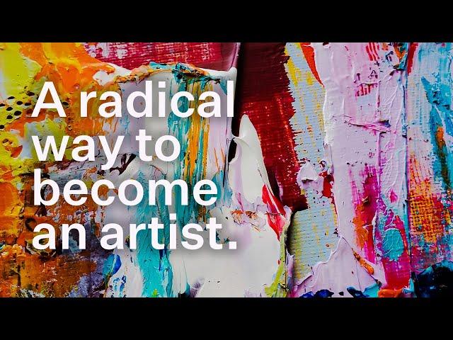  A radical way you can become an artist.