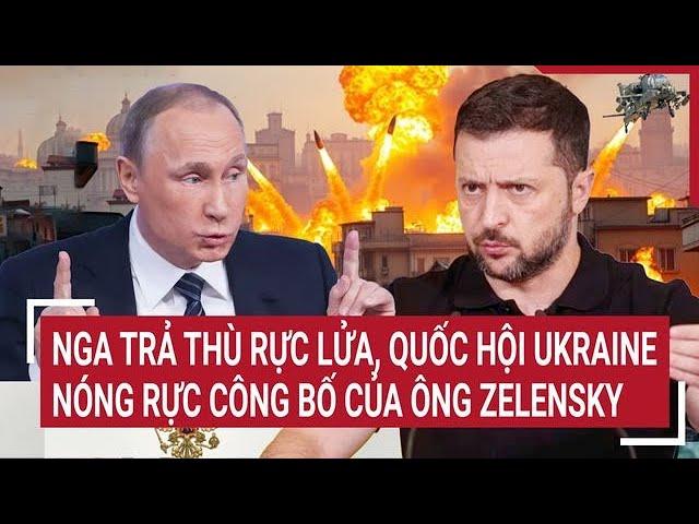 Toàn cảnh Thế giới 22/11: Quốc hội Ukraine nóng rực bốc đồng của ông Zelensky, Nga trả thù rực lửa