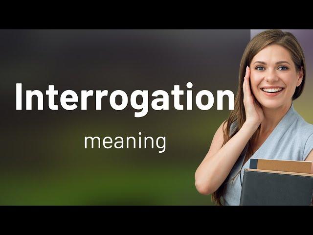 Interrogation | INTERROGATION meaning