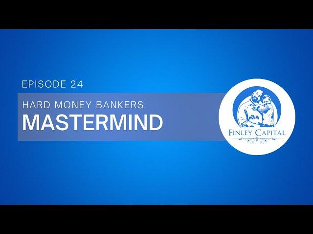 Finley Capital Podcast | Hard Money Bankers Mastermind