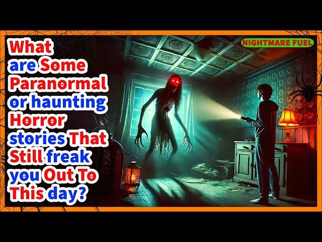 What are some paranormal or haunting horror stories that still freak you out to this day?