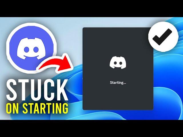 How To Fix Discord Stuck On Starting - Full Guide