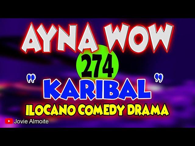 KARIBAL | AYNA WOW 274 | ILOCANO COMEDY DRAMA | Jovie Almoite