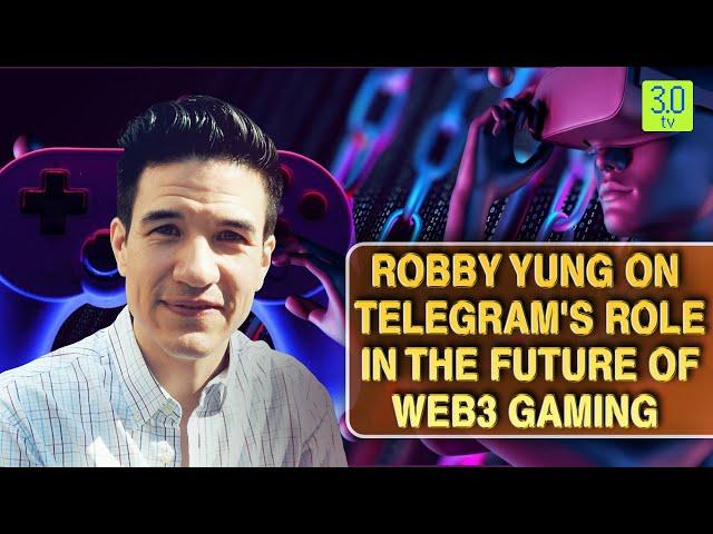 Robby Yung on Telegram's Role in the Future of Web3 Gaming | Gaming Zone | 3.0 TV