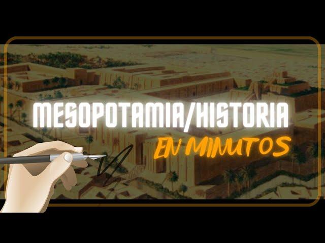 MESOPOTAMIA, HISTORIA en minutos