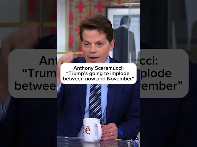 Anthony Scaramucci: 'Trump's going to implode between now and November'