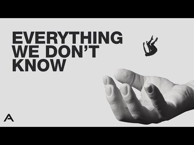 Everything We Don't Know