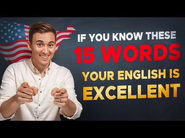 If You Know These 15 Words, Your English is EXCELLENT!