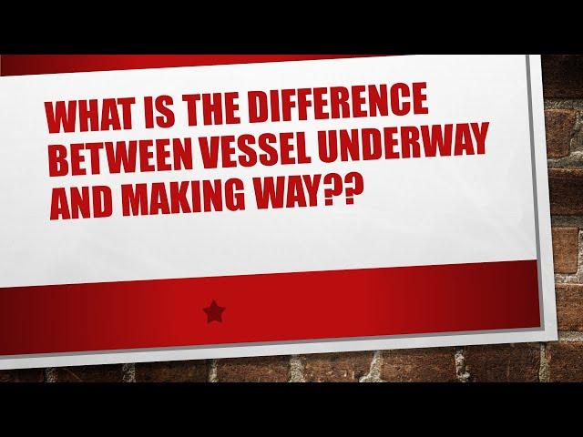 What is the difference between a vessel underway and making way??