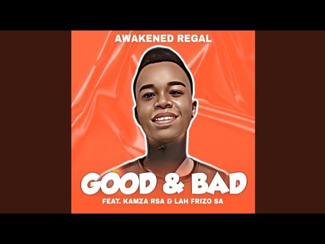 Awakened Regal - Good & Bad (Official Audio) Feat. Kamza Rsa & Lah Frizo SA