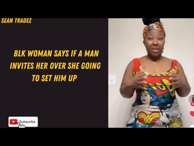 BLK WOMAN SAYS IF A MAN INVITES HER OVER SHE GOING TO SET HIM UP #viral