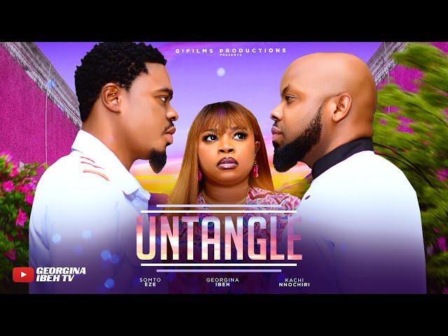 UNTANGLE (THE MOVIE) GEORGINA IBEH KACHI NNOCHIRI SOMTO EZE - 2024 LATEST NIGERIAN NOLLYWOOD MOVIES