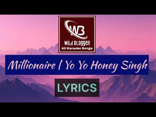 Millionaire | Yo Yo Honey Singh | Lyrics Video | Wild Blogger All Karaoke Songs