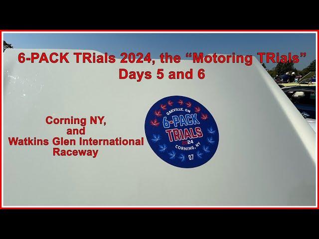 6-PACK TRials 2024, The "Motoring TRials" Days 5 and 6, Corning and Watkins Glen, NY