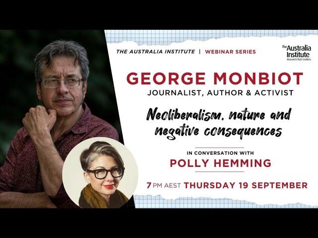 George Monbiot on Neoliberalism, Nature and Negative Consequences | Webinar