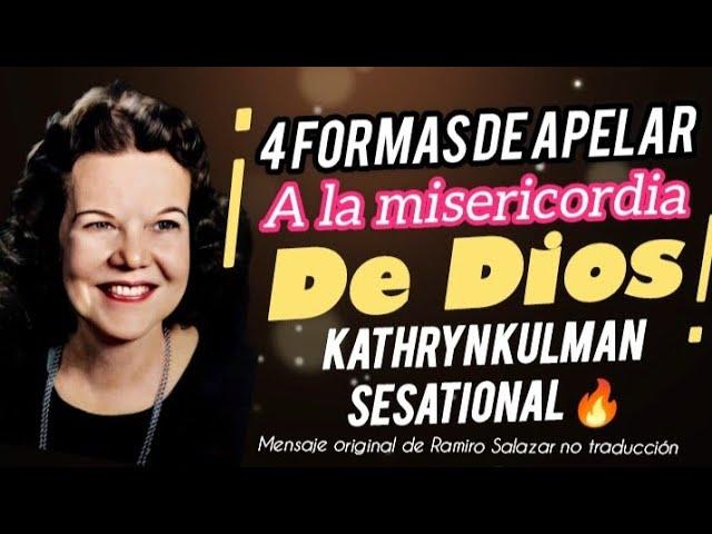 4 FORMAS DE APELAR ALA MISERICORDIA DE DIOS - Por Kathryn kulman sesational