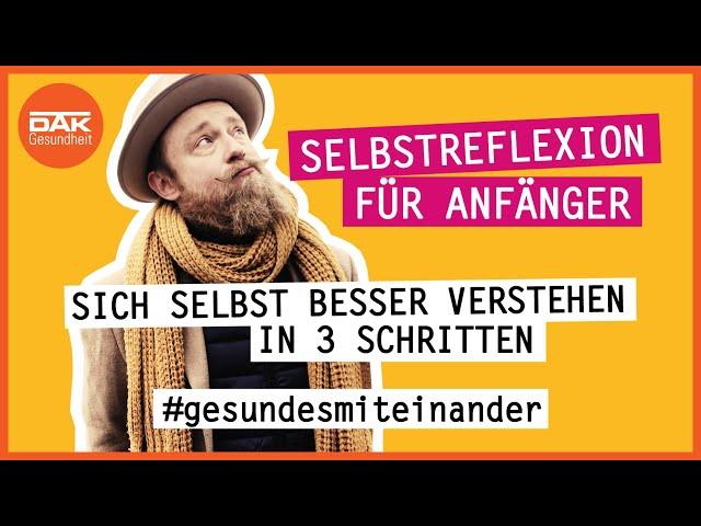 Selbstreflexion für Anfänger | #gesundesmiteinander | DAK-Gesundheit