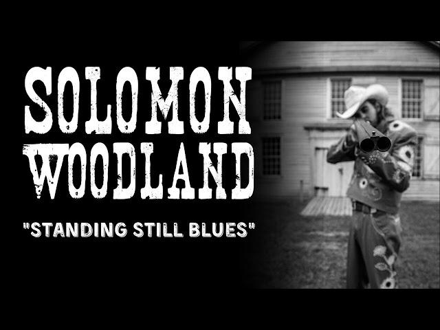 Solomon Woodland- Standing Still Blues